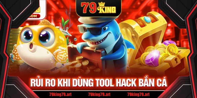 Lưu ý những rủi ro có thể xảy ra khi sử dụng tool hack bắn cá