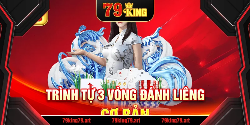 Trình tự 3 vòng đánh Liêng cơ bản