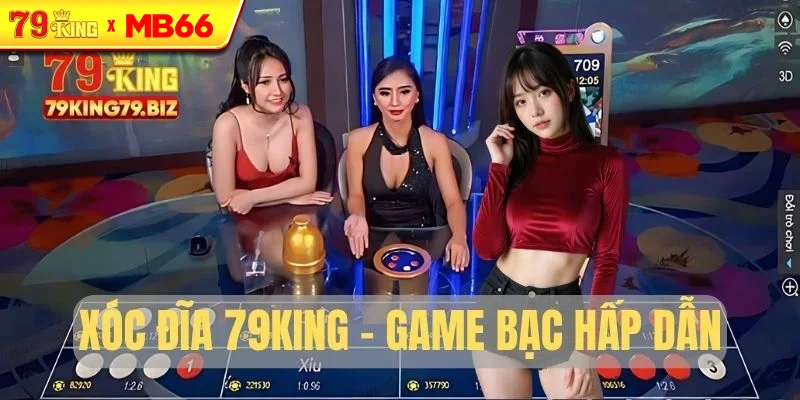 Xóc Đĩa 79King - Game cược hấp dẫn nhất