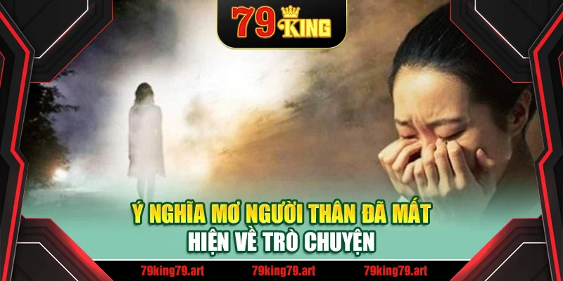 Ý nghĩa mơ người thân đã mất hiện về trò chuyện